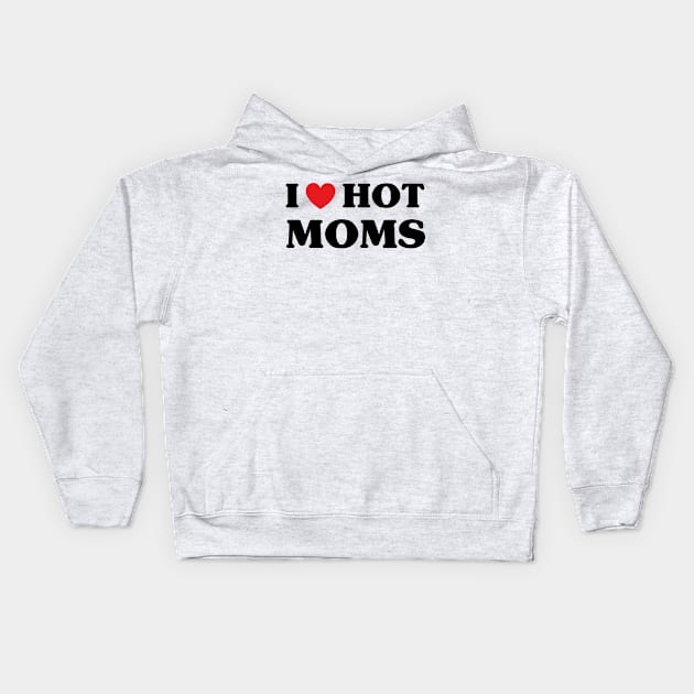 I Love Hot Moms - I Heart Hot Moms Kids Hoodie by Taki